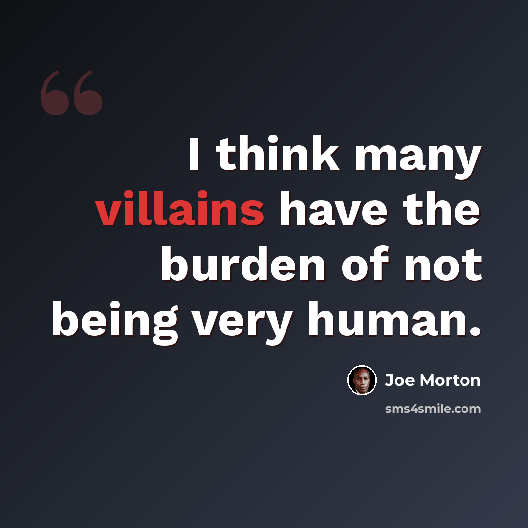 “I think many villains have the burden of not being very human.” quote by Joe Morton