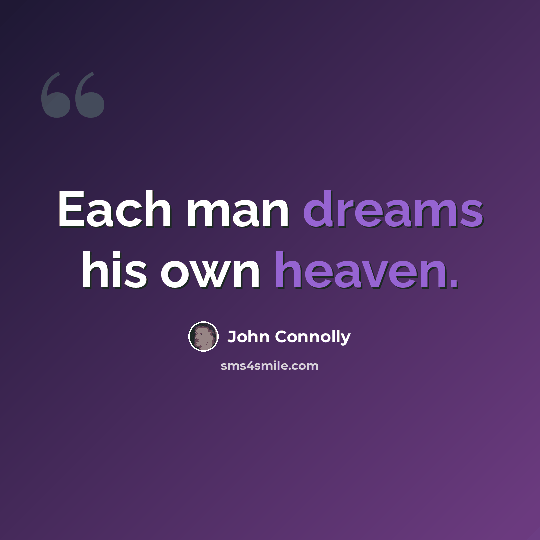 “Each man dreams his own heaven.” quote by John Connolly
