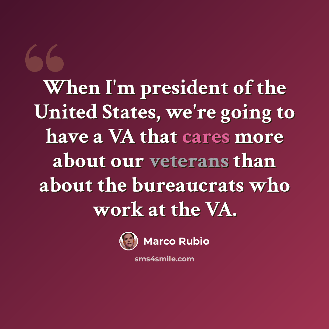 “When I'm president of the United States, we're going to have a VA that cares more about our veterans than about the bureaucrats who work at the VA.” quote by Marco Rubio