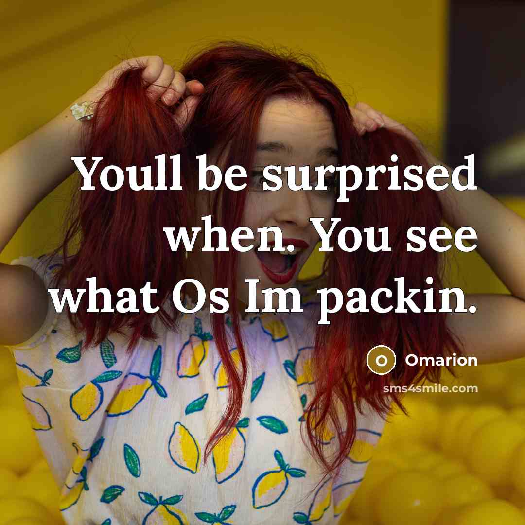 “Youll be surprised when. You see what Os Im packin.” quote by Omarion