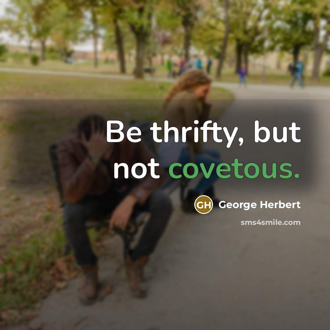 “Be thrifty, but not covetous.” quote by George Herbert