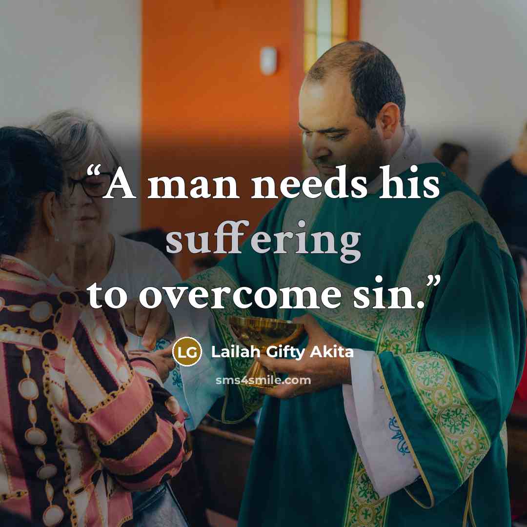 “A man needs his suffering to overcome sin.” quote by Lailah Gifty Akita