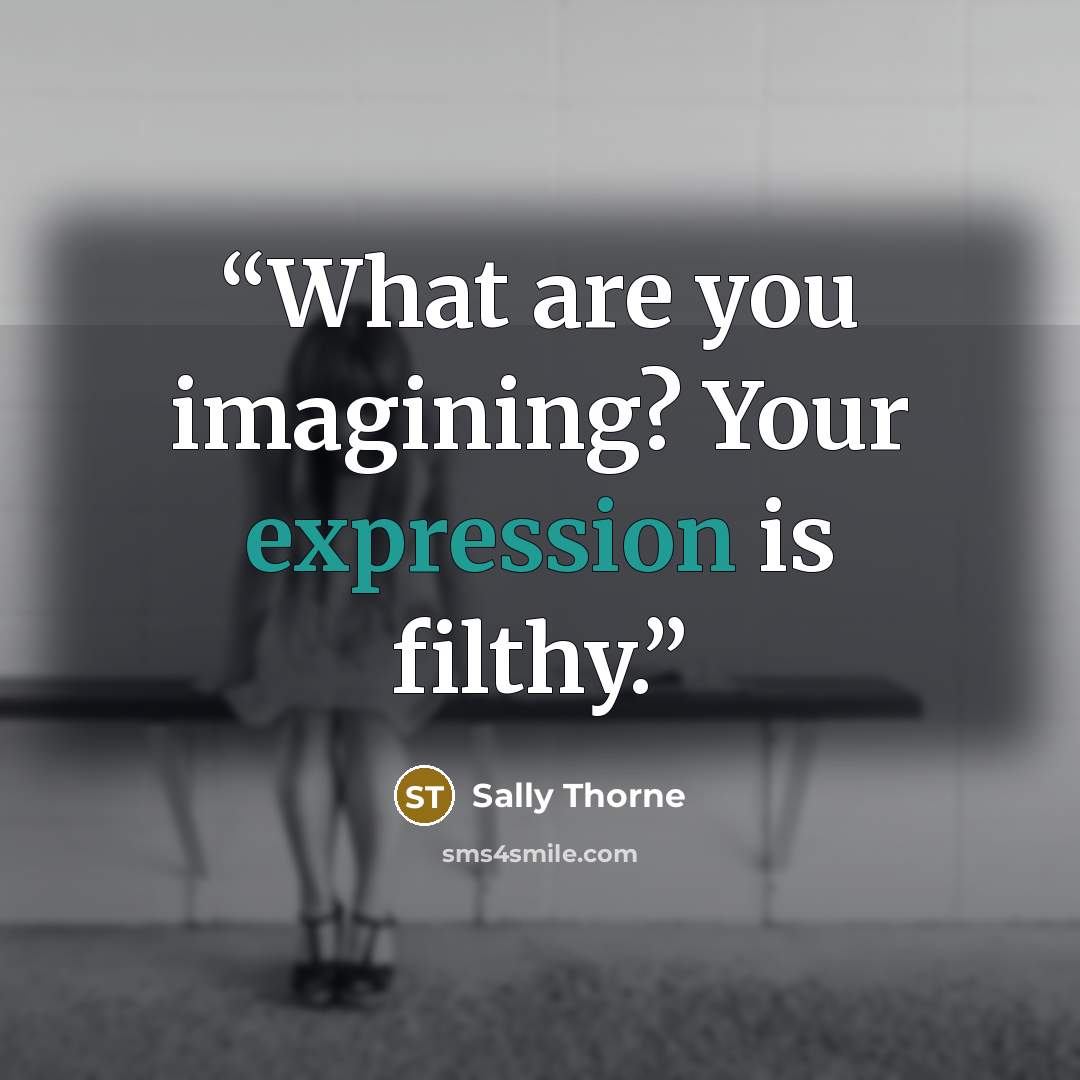 “What are you imagining? Your expression is filthy.” quote by Sally Thorne