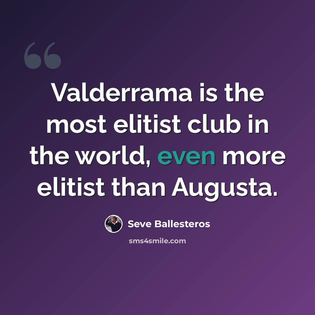 “Valderrama is the most elitist club in the world, even more elitist than Augusta.” quote by Seve Ballesteros