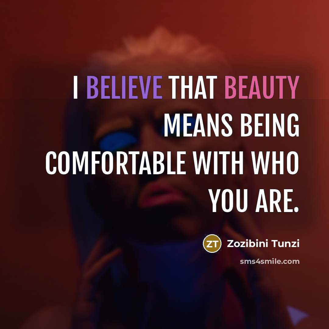 “I believe that beauty means being comfortable with who you are.” quote by Zozibini Tunzi