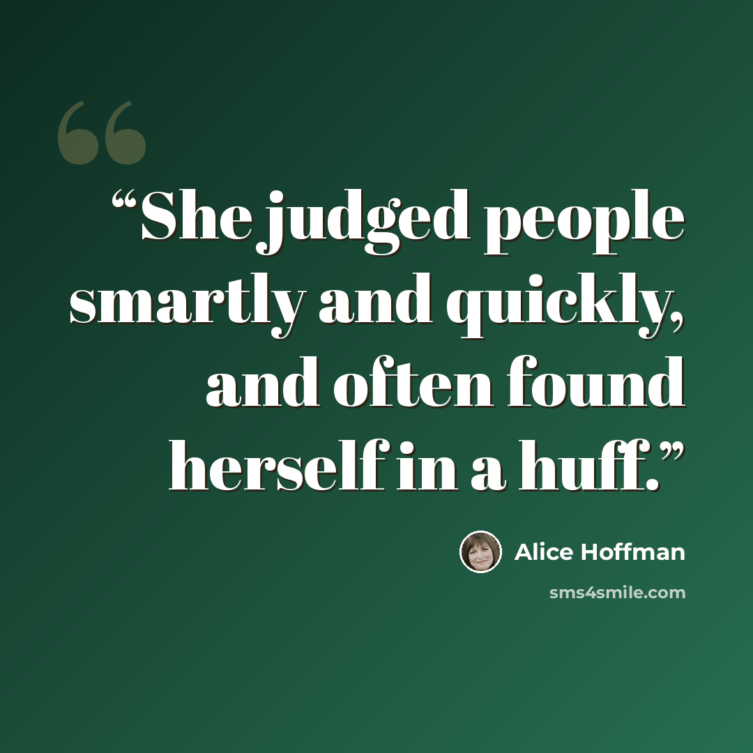 “She judged people smartly and quickly, and often found herself in a huff.” quote by Alice Hoffman