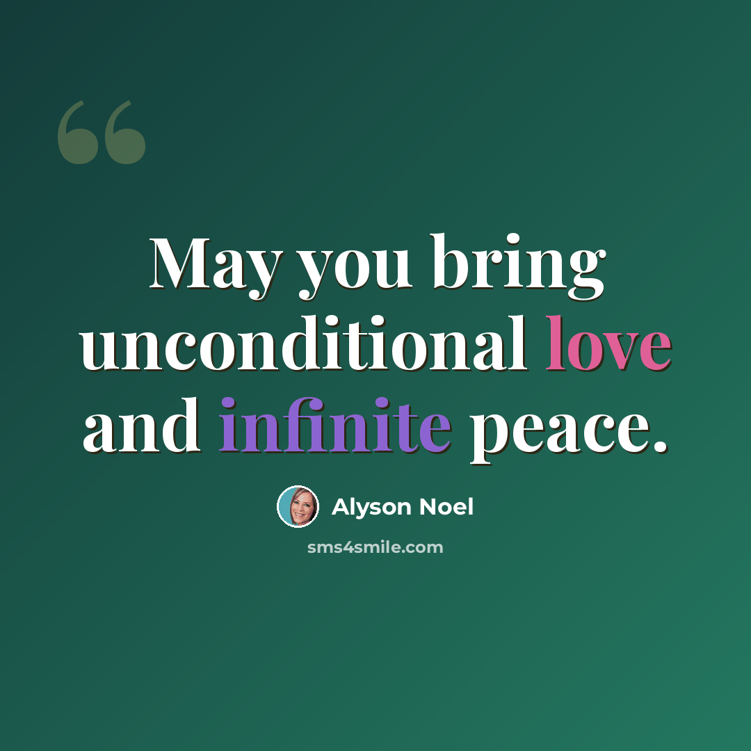 “May you bring unconditional love and infinite peace.” quote by Alyson Noel