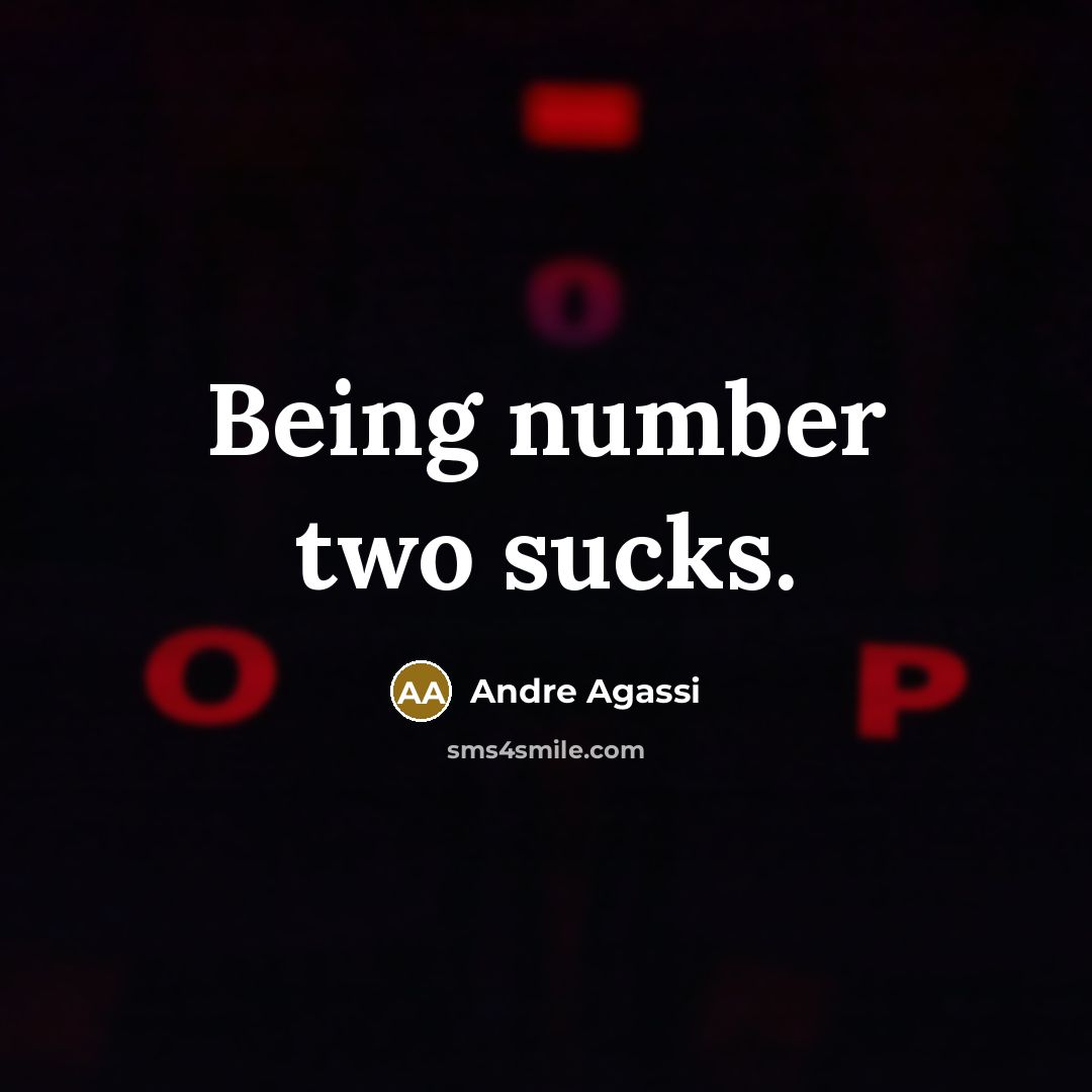 “Being number two sucks.” quote by Andre Agassi