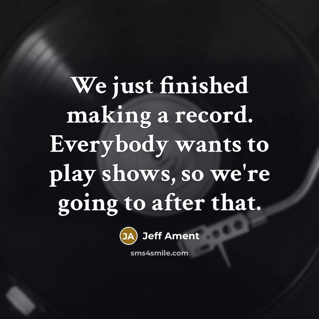 “We just finished making a record. Everybody wants to play shows, so we're going to after that.” quote by Jeff Ament