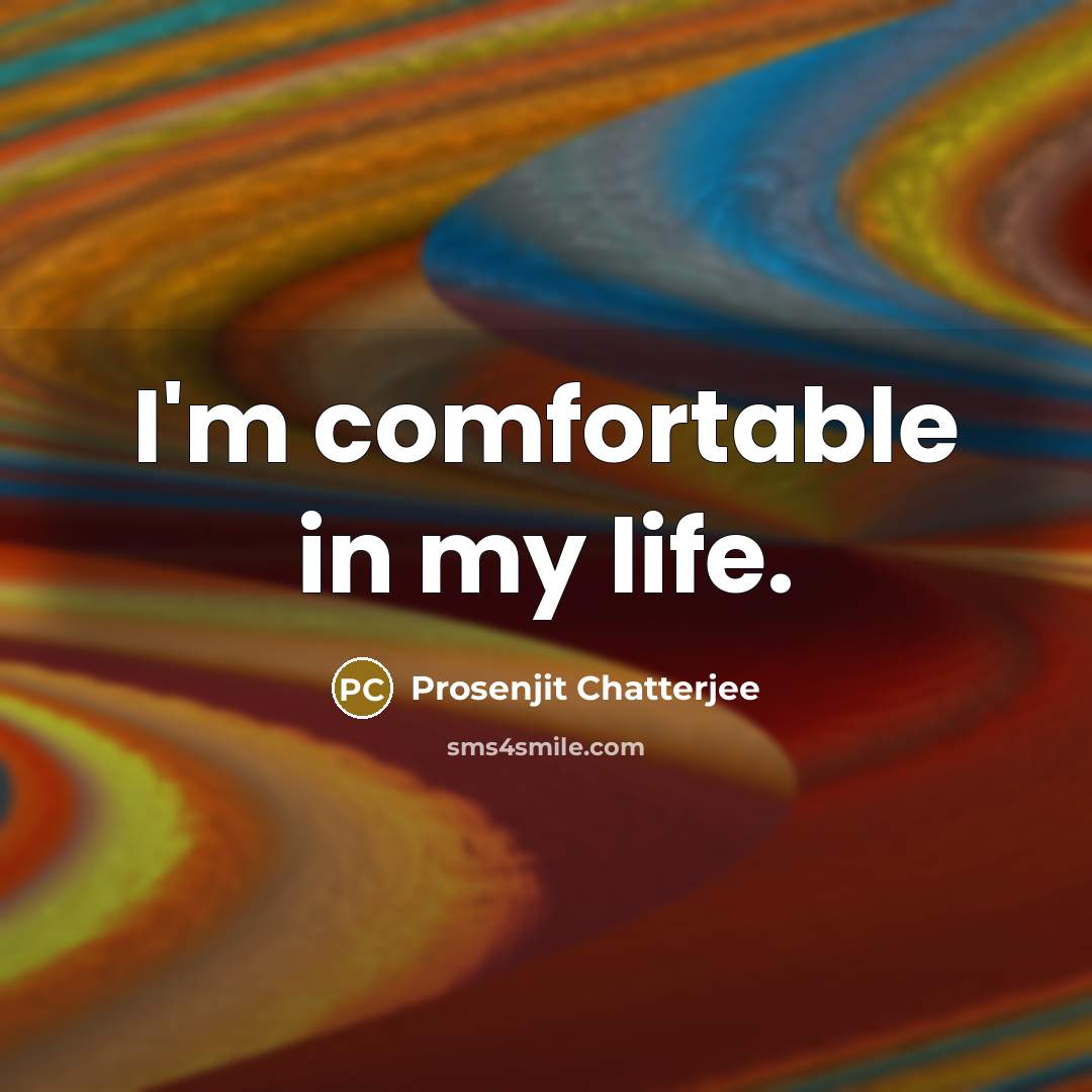 “I'm comfortable in my life.” quote by Prosenjit Chatterjee