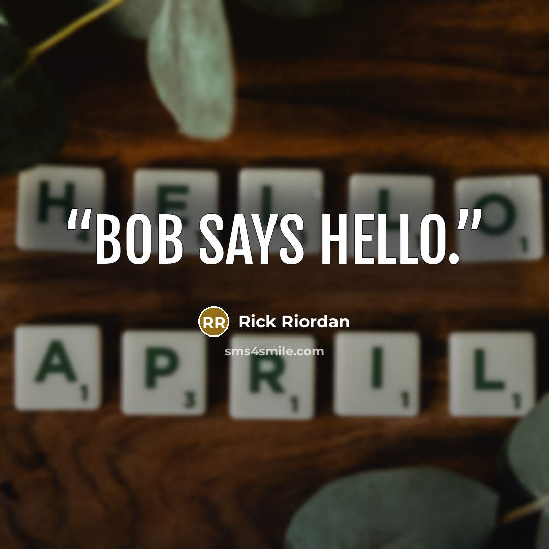 “Bob says hello.” quote by Rick Riordan