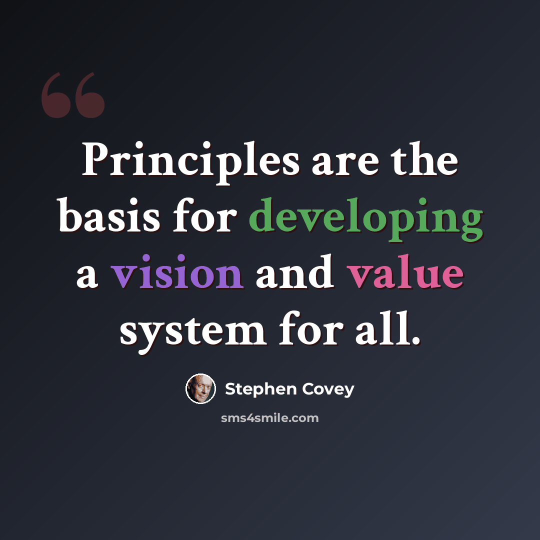 “Principles are the basis for developing a vision and value system for all.” quote by Stephen Covey