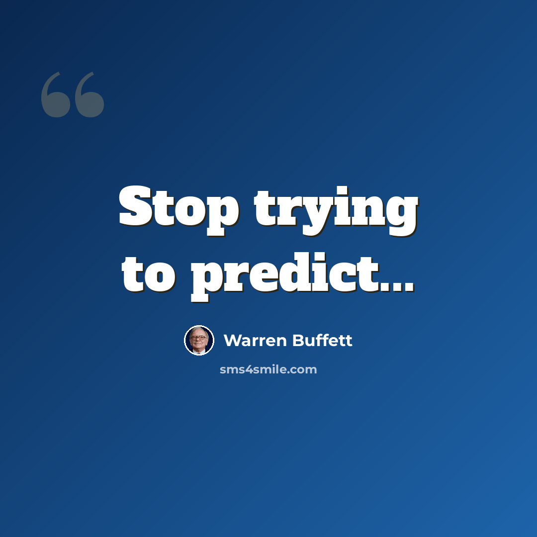 “Stop trying to predict...” quote by Warren Buffett