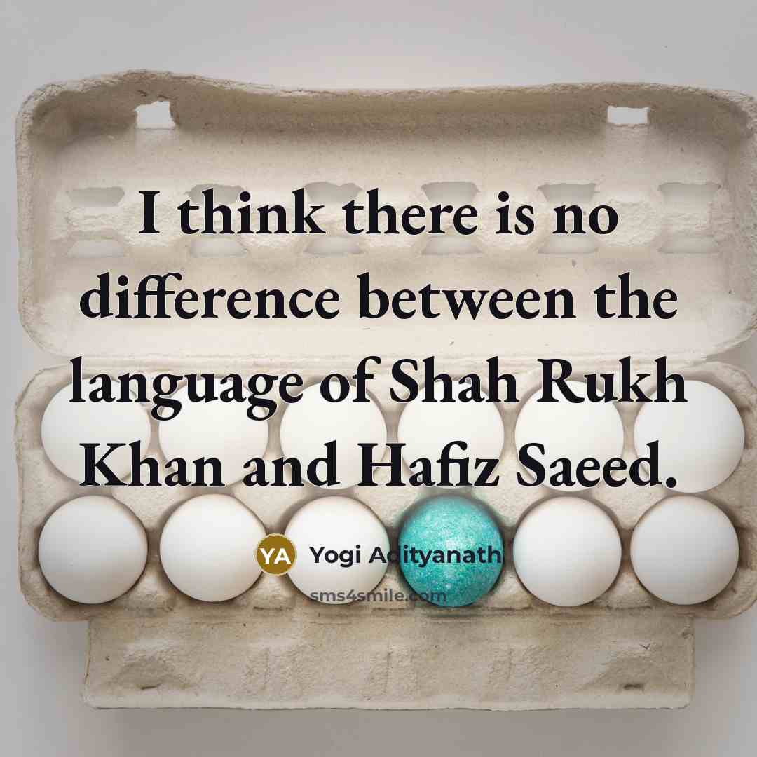 “I think there is no difference between the language of Shah Rukh Khan and Hafiz Saeed.” quote by Yogi Adityanath
