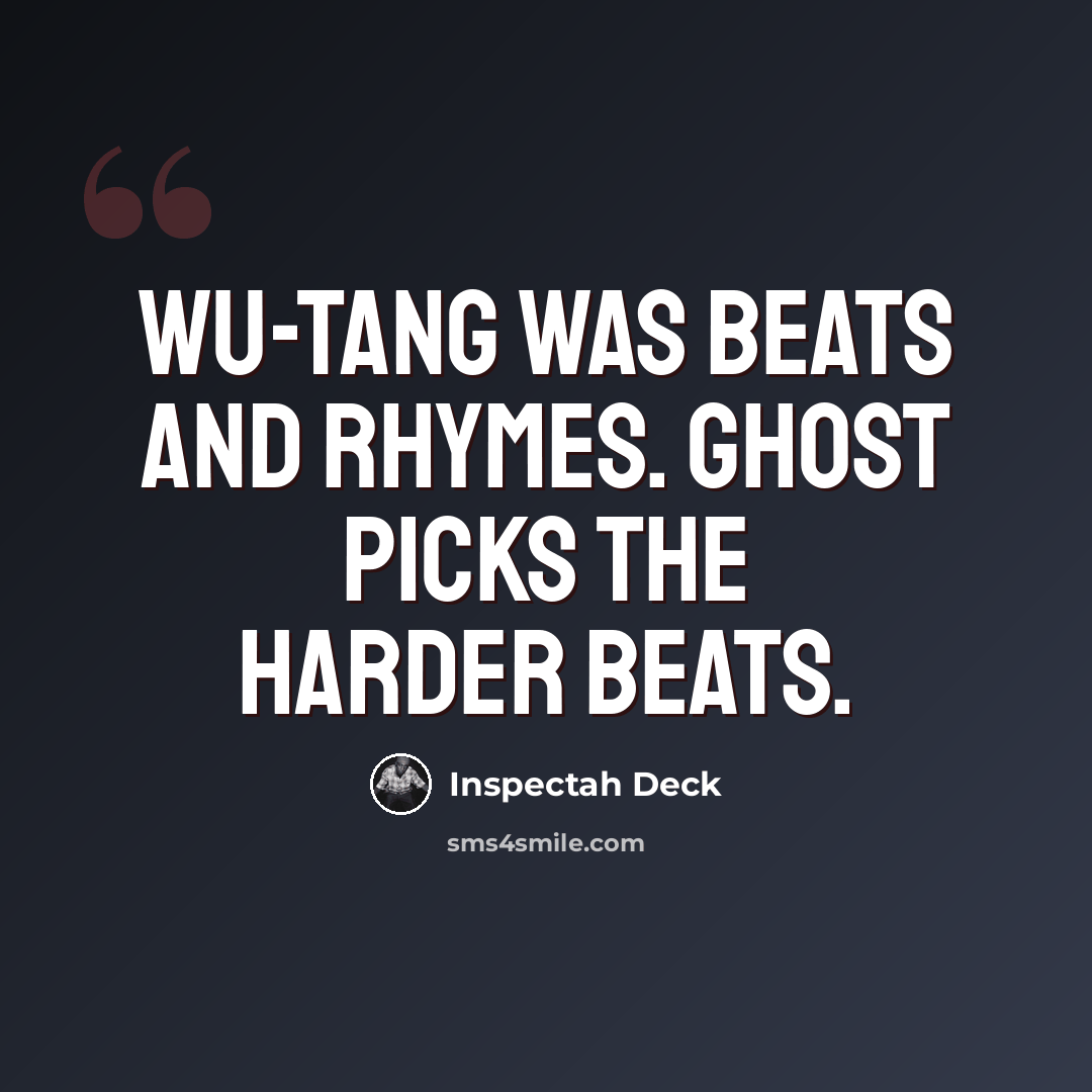 “Wu-Tang was beats and rhymes. Ghost picks the harder beats.” quote by Inspectah Deck