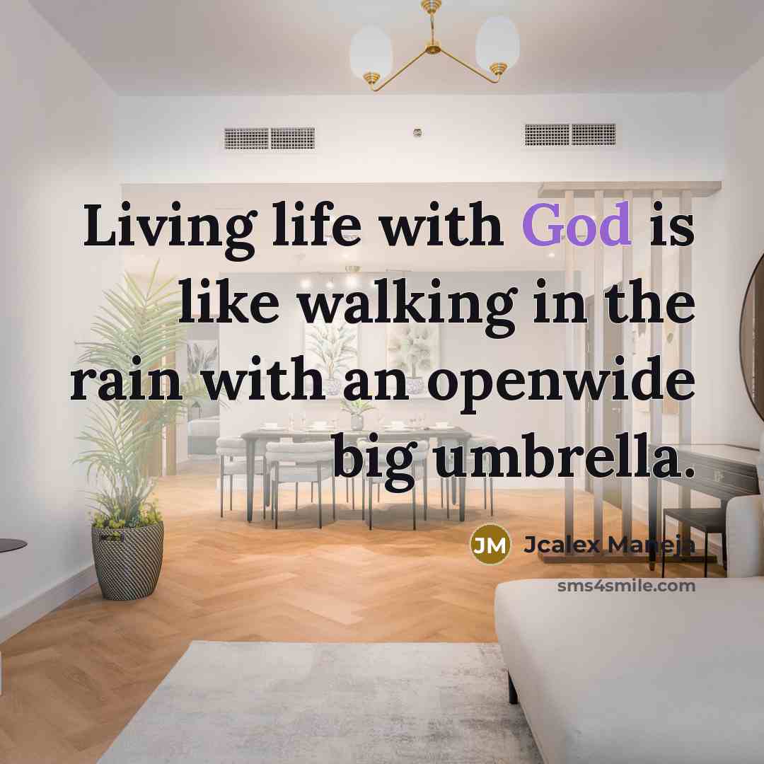 “Living life with God is like walking in the rain with an openwide big umbrella.” quote by Jcalex Maneja