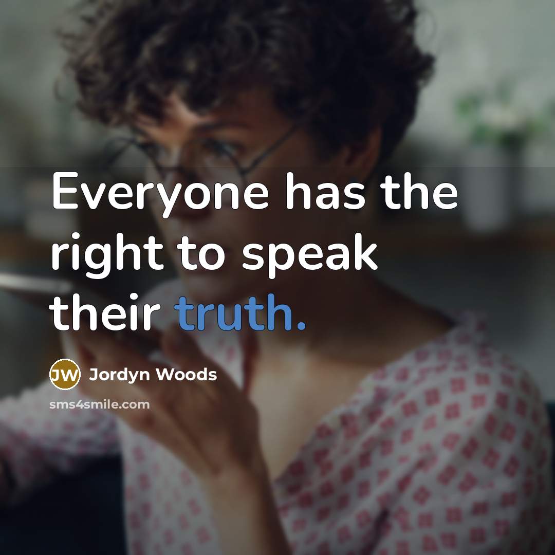 “Everyone has the right to speak their truth.” quote by Jordyn Woods
