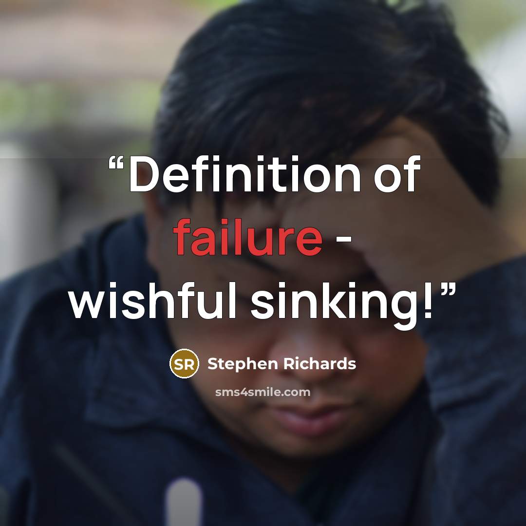 “Definition of failure - wishful sinking!” quote by Stephen Richards