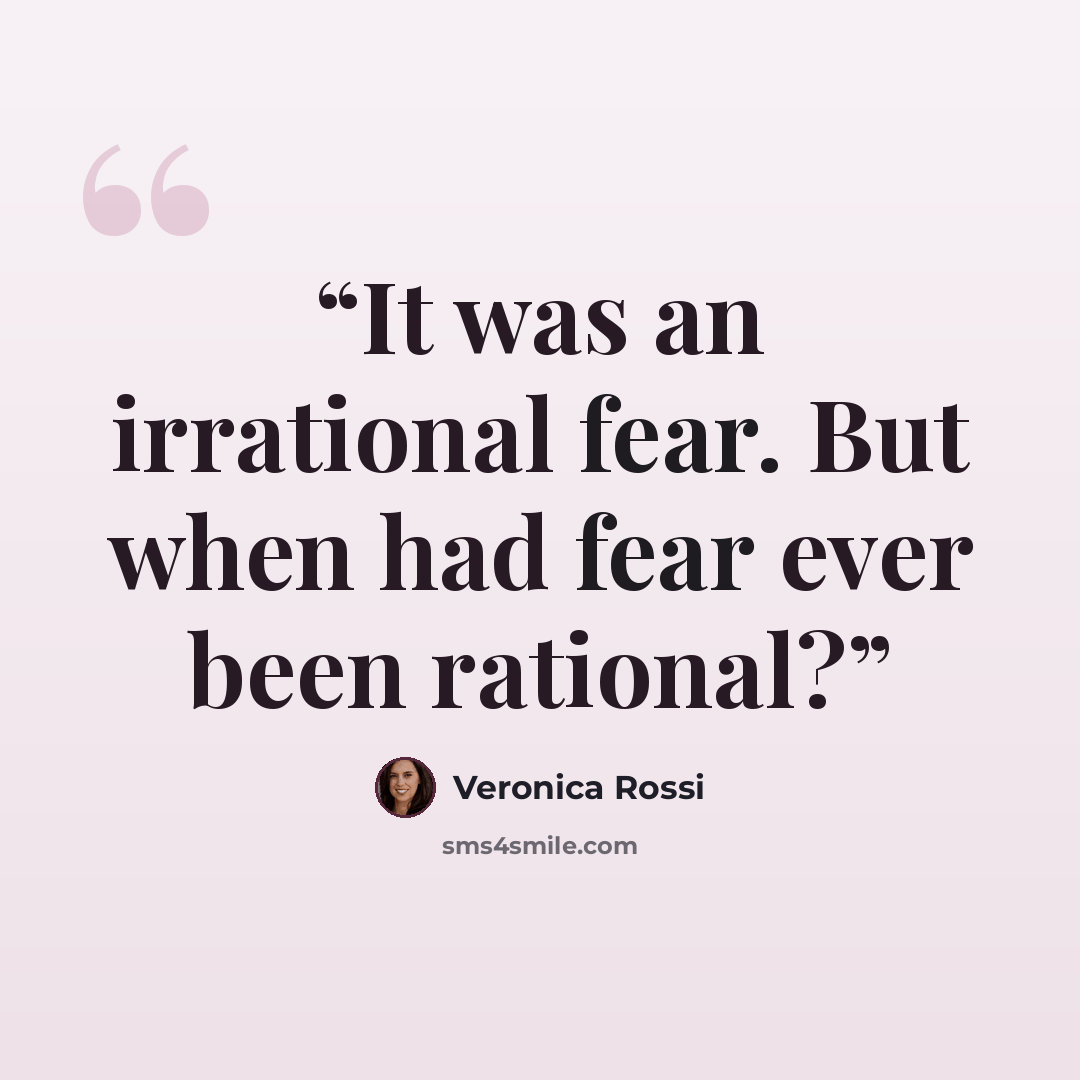 “It was an irrational fear. But when had fear ever been rational?” quote by Veronica Rossi
