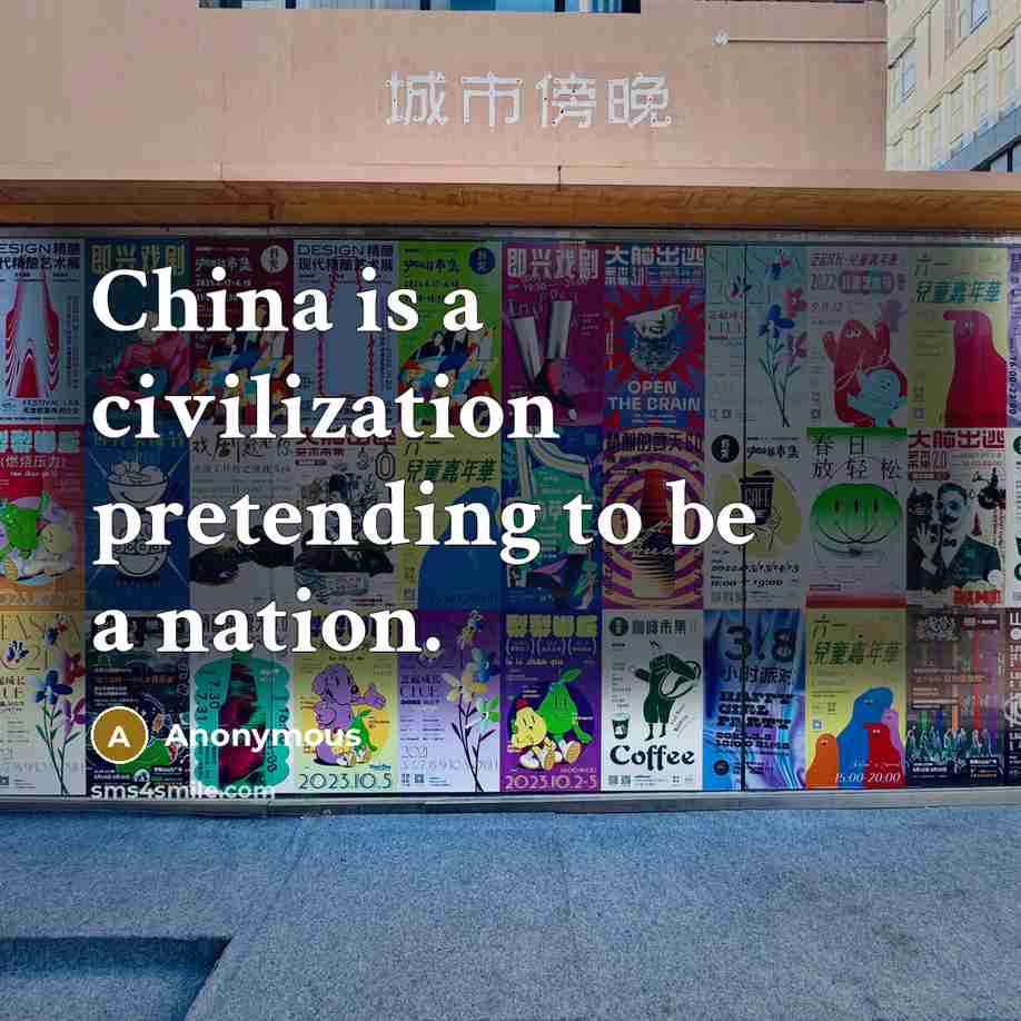 “China is a civilization pretending to be a nation.” quote by Anonymous