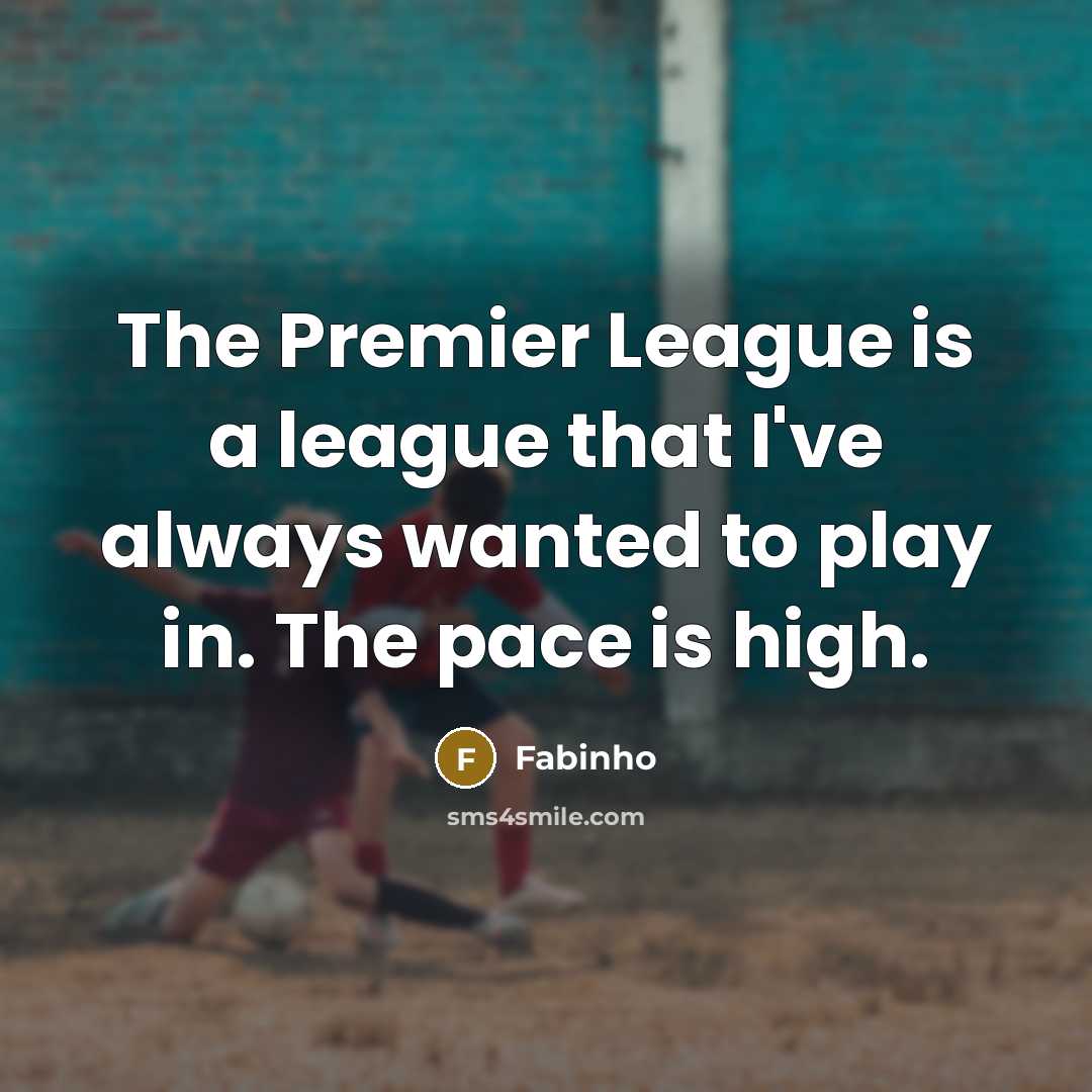 “The Premier League is a league that I've always wanted to play in. The pace is high.” quote by Fabinho