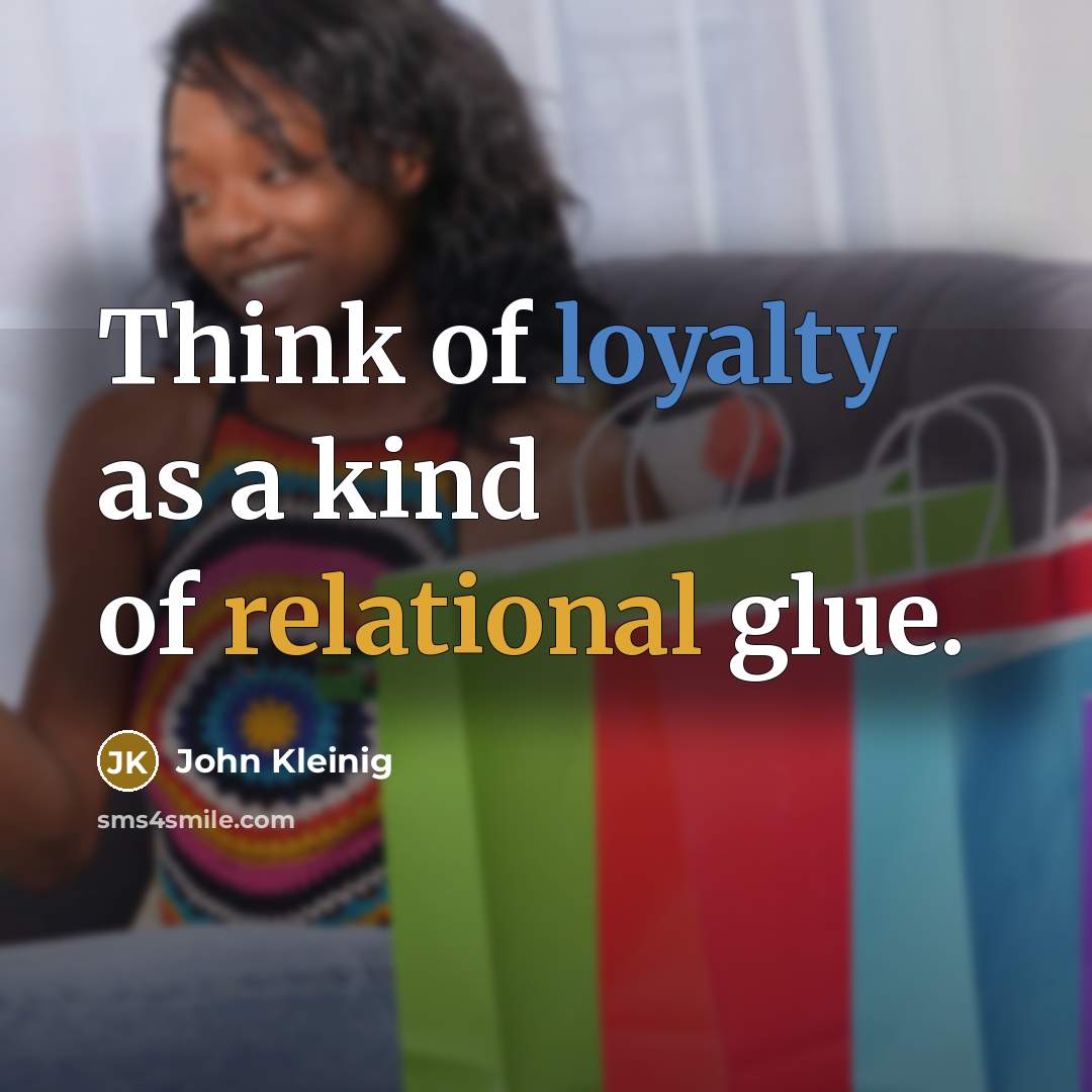 “Think of loyalty as a kind of relational glue.” quote by John Kleinig