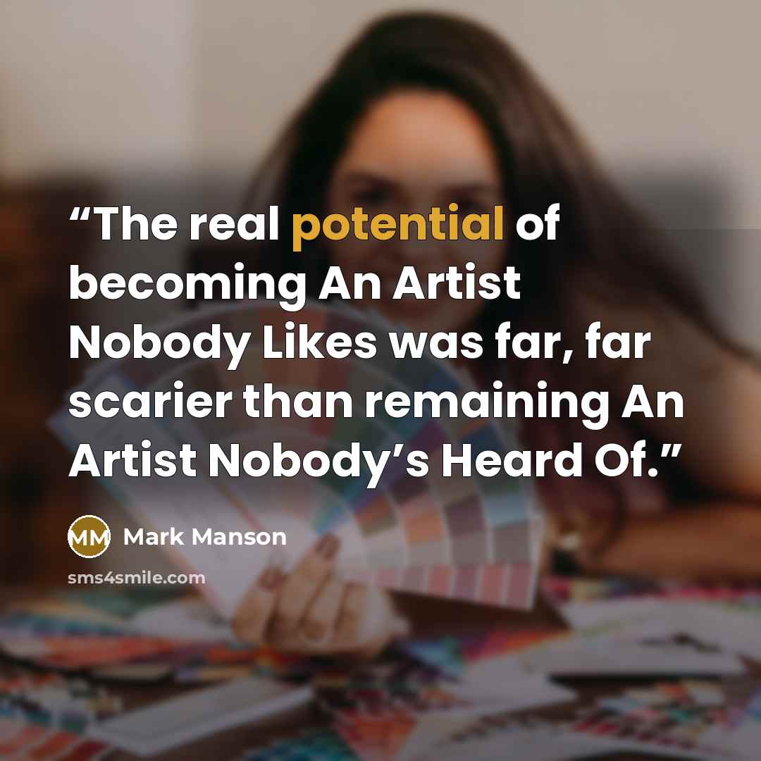 “The real potential of becoming An Artist Nobody Likes was far, far scarier than remaining An Artist Nobody’s Heard Of.” quote by Mark Manson