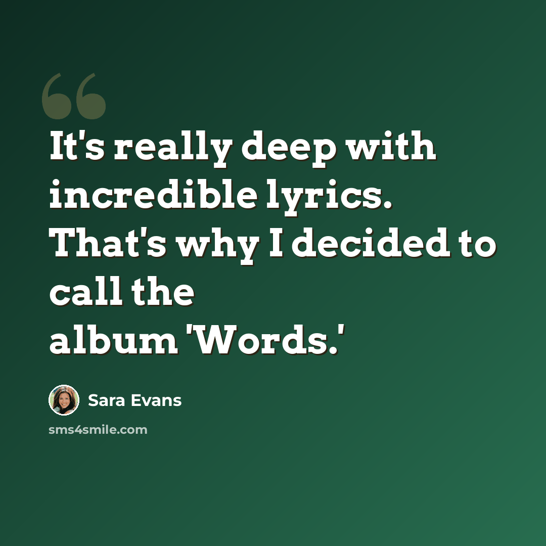 “It's really deep with incredible lyrics. That's why I decided to call the album 'Words.'” quote by Sara Evans