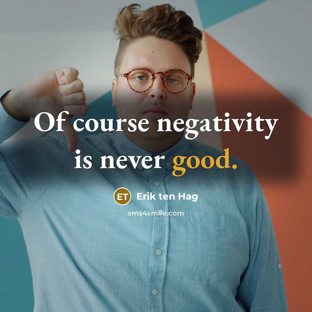 “Of course negativity is never good.” quote by Erik ten Hag