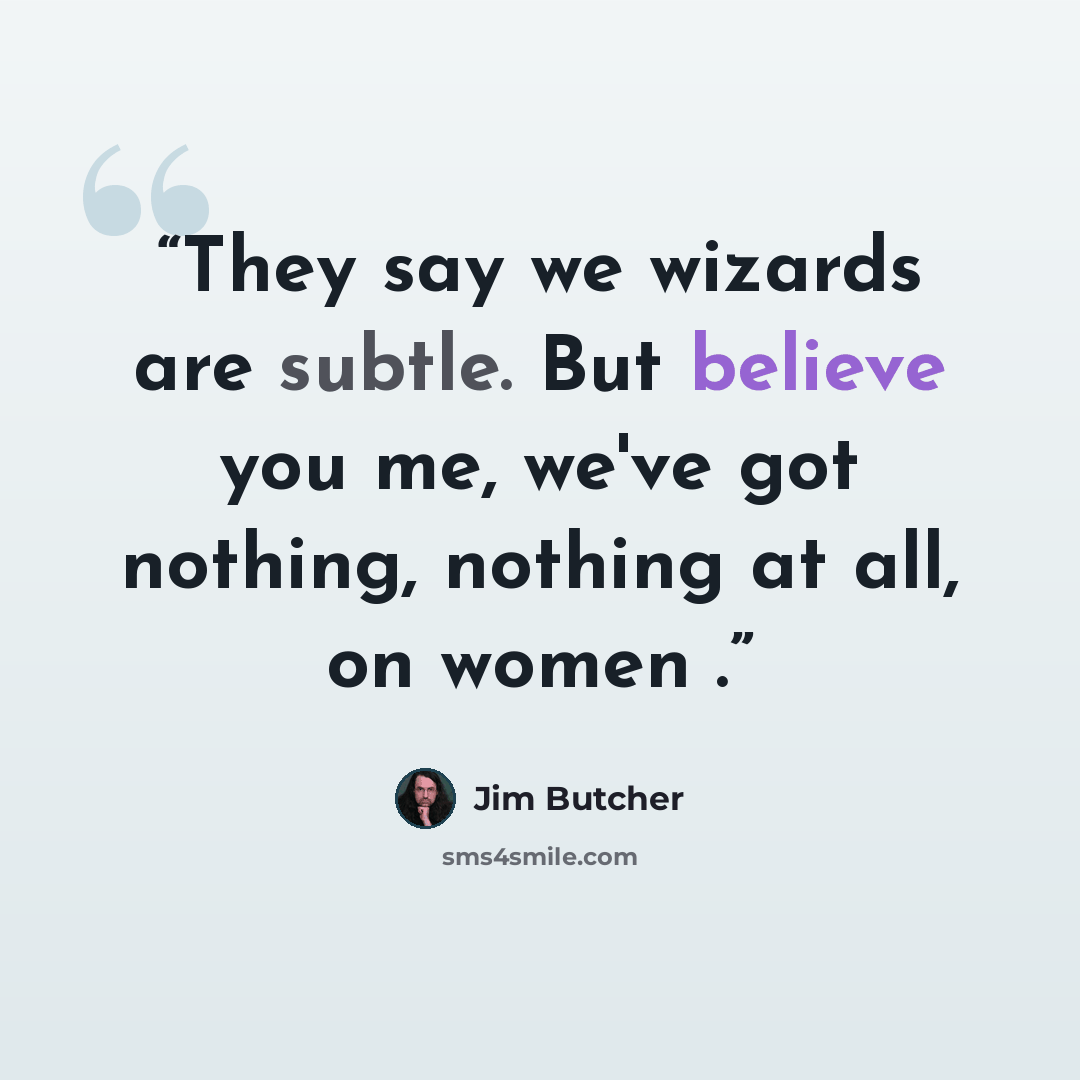 “They say we wizards are subtle. But believe you me, we've got nothing, nothing at all, on women .” quote by Jim Butcher