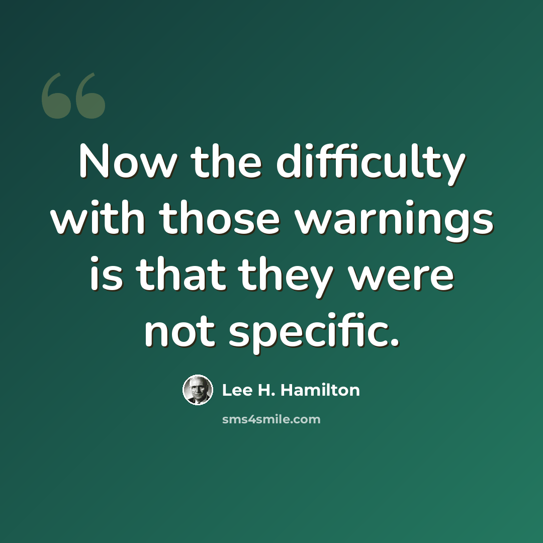 “Now the difficulty with those warnings is that they were not specific.” quote by Lee H. Hamilton