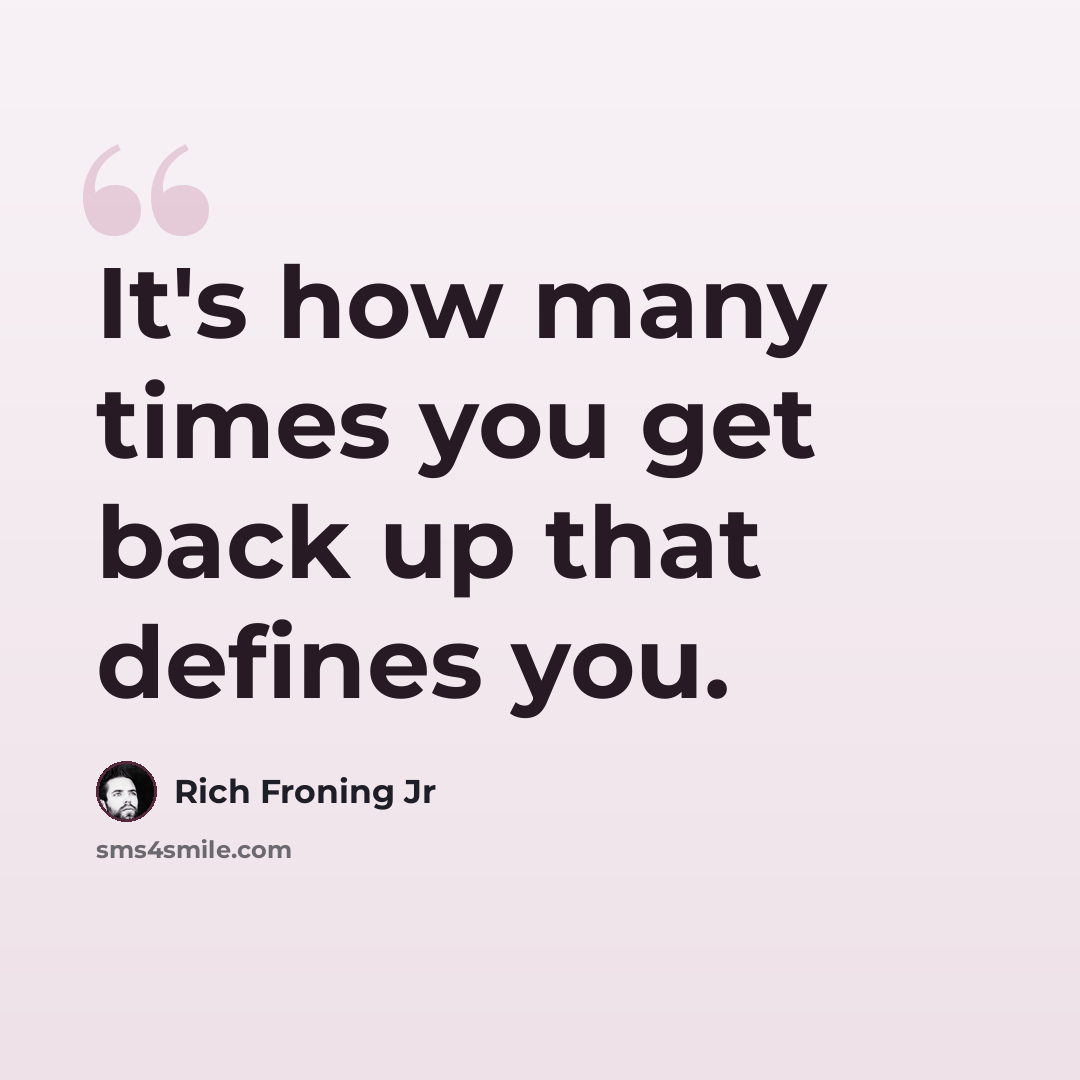 “It's how many times you get back up that defines you.” quote by Rich Froning Jr