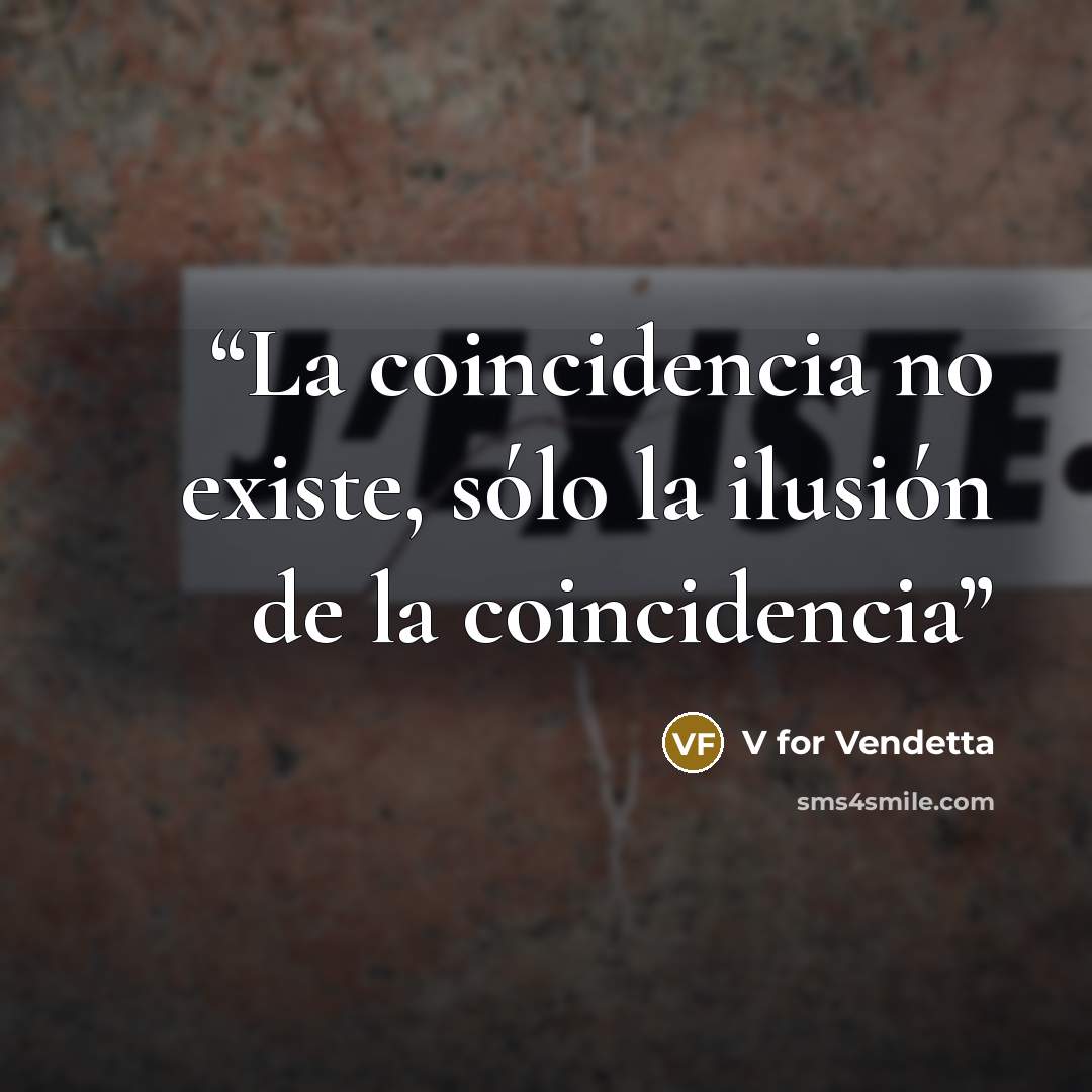 “La coincidencia no existe, sólo la ilusión de la coincidencia” quote by V for Vendetta