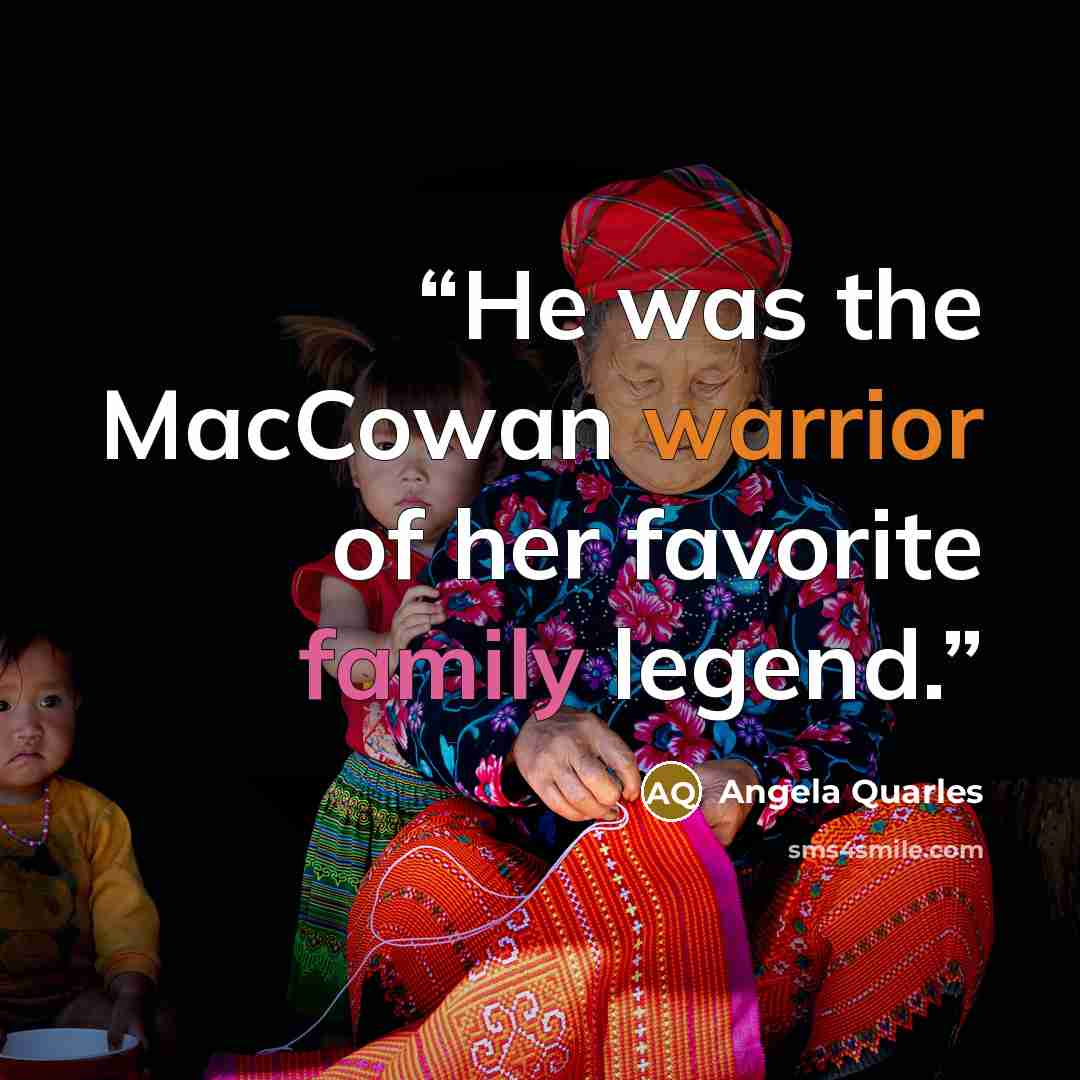 “He was the MacCowan warrior of her favorite family legend.” quote by Angela Quarles