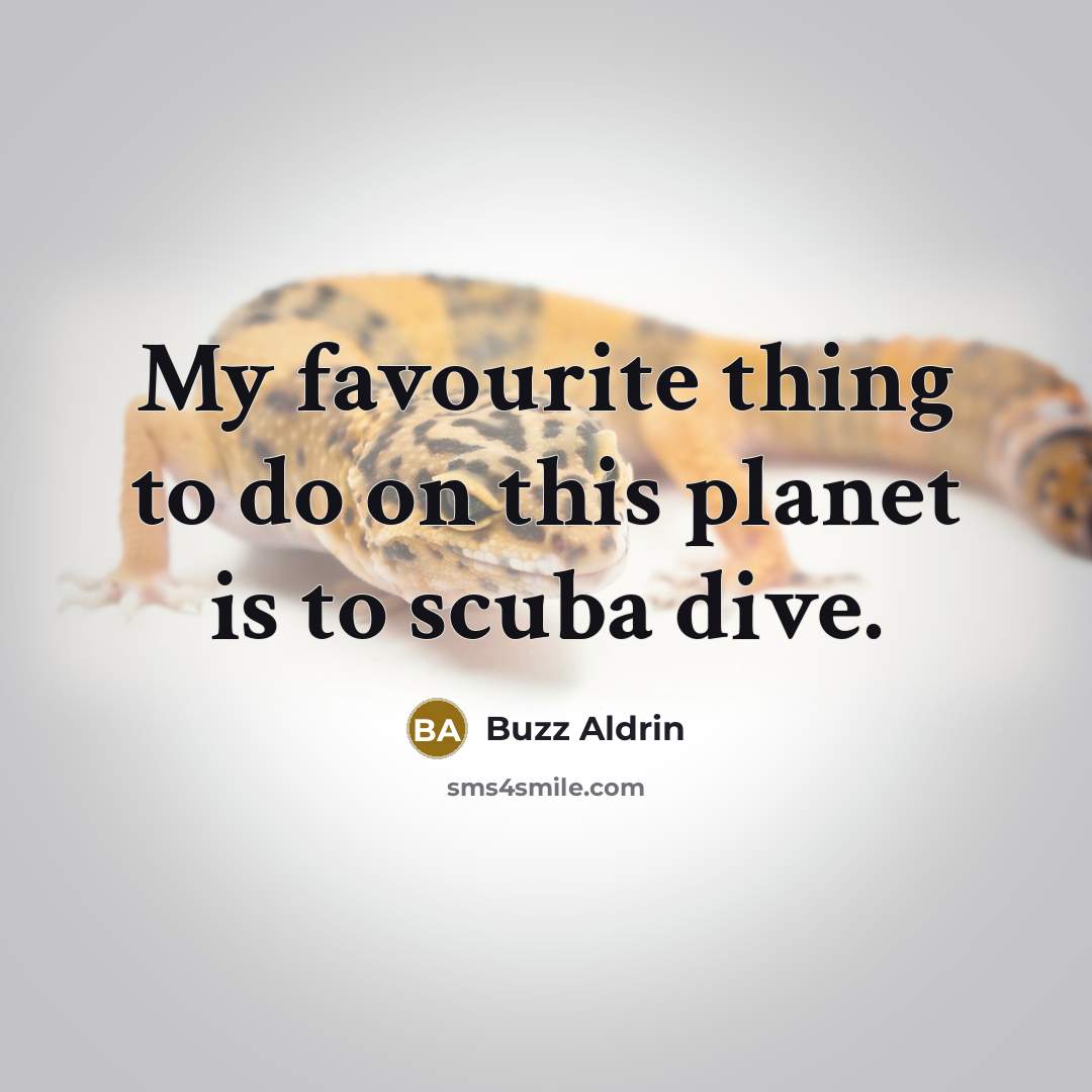 “My favourite thing to do on this planet is to scuba dive.” quote by Buzz Aldrin