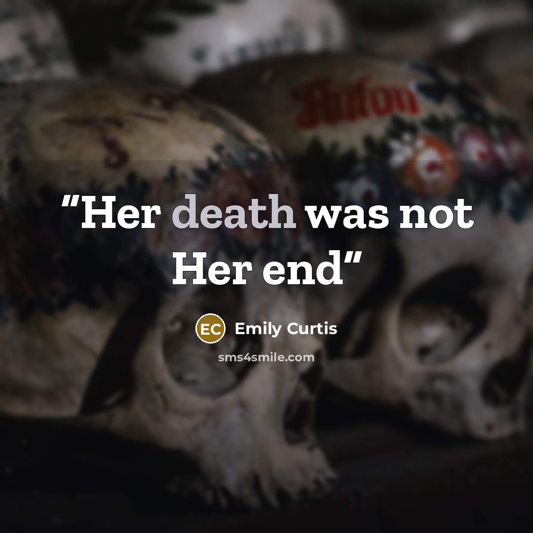 “Her death was not Her end” quote by Emily Curtis