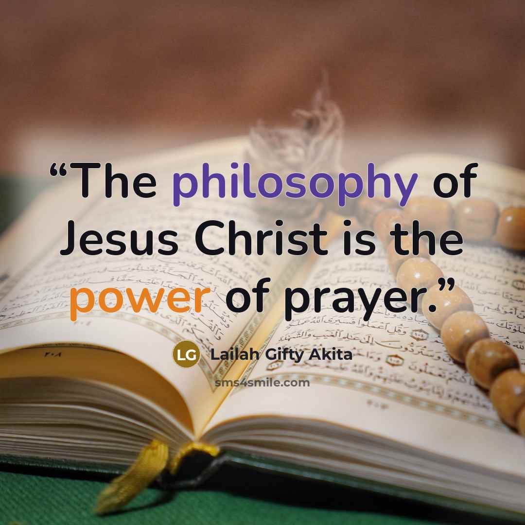 “The philosophy of Jesus Christ is the power of prayer.” quote by Lailah Gifty Akita