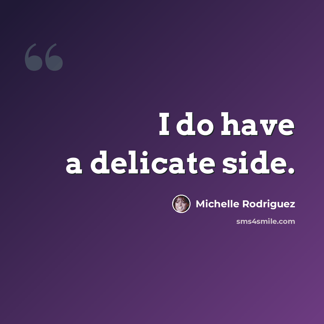“I do have a delicate side.” quote by Michelle Rodriguez