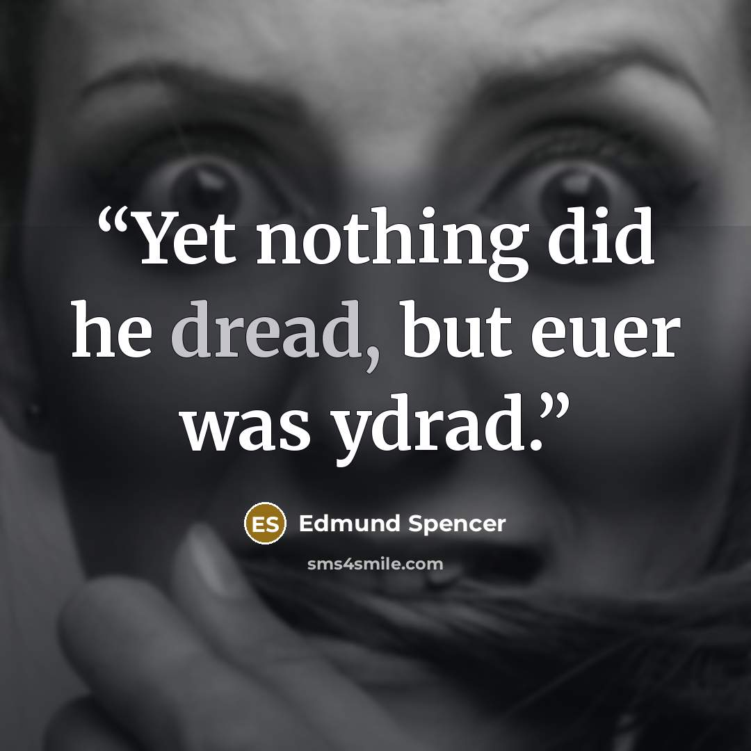 “Yet nothing did he dread, but euer was ydrad.” quote by Edmund Spencer