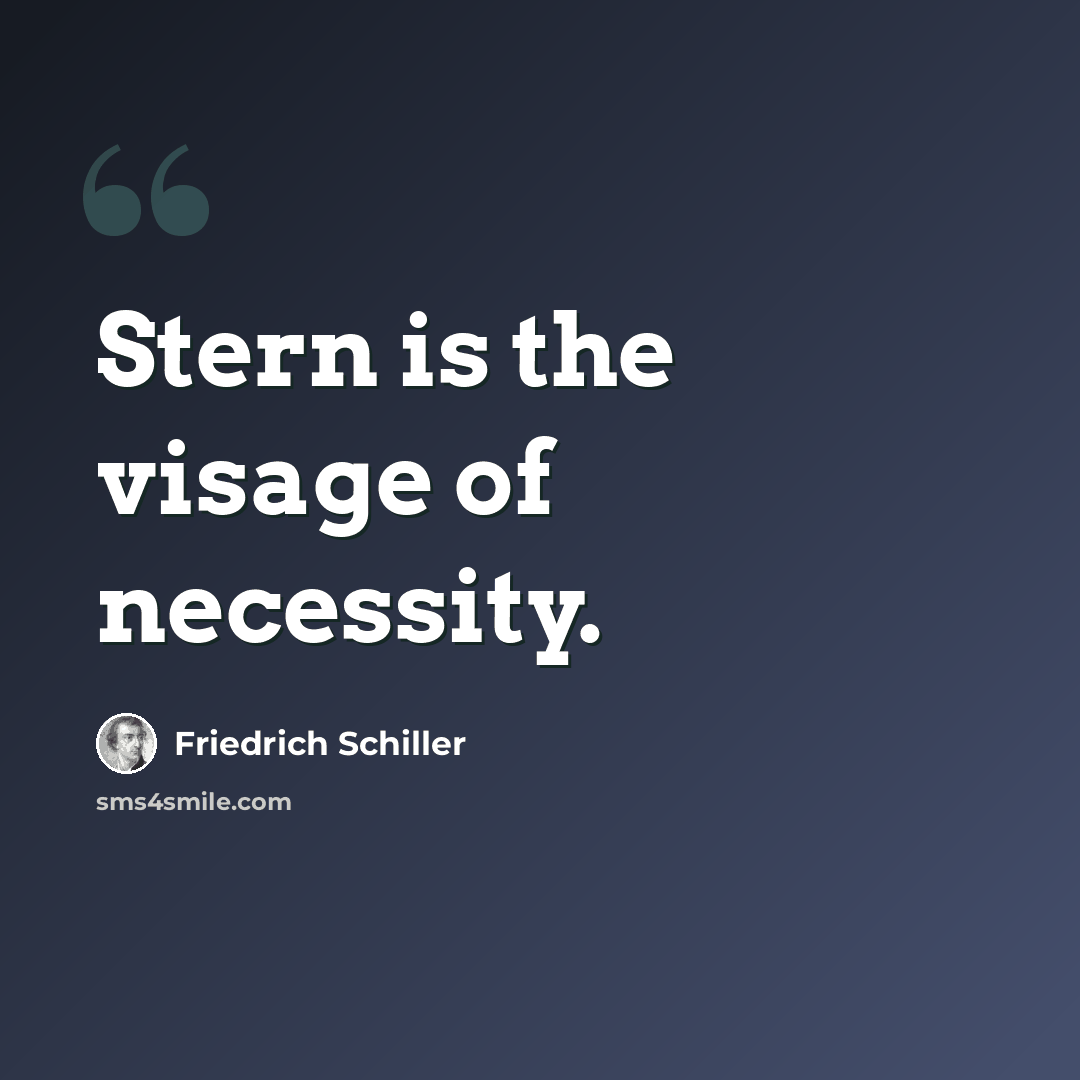 “Stern is the visage of necessity.” quote by Friedrich Schiller