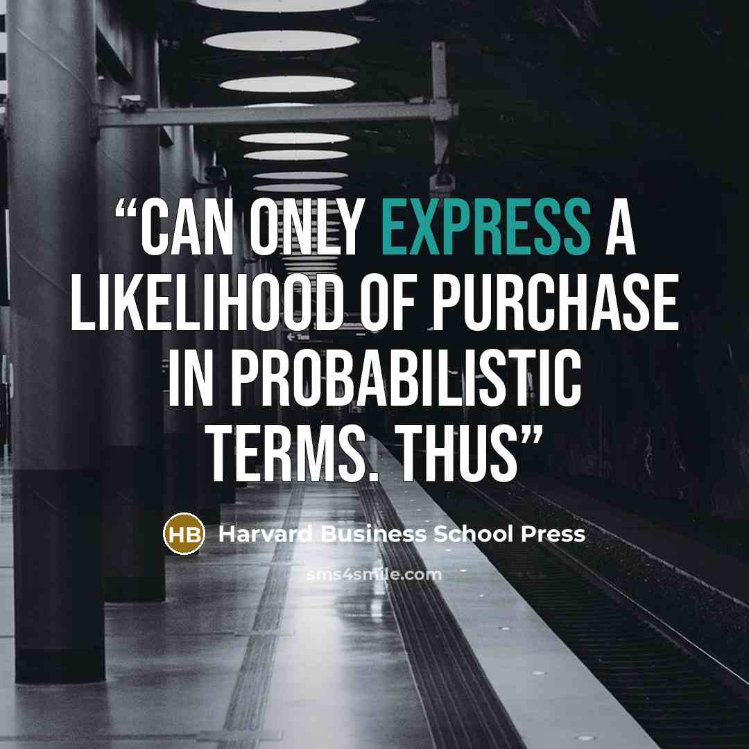 “can only express a likelihood of purchase in probabilistic terms. Thus” quote by Harvard Business School Press