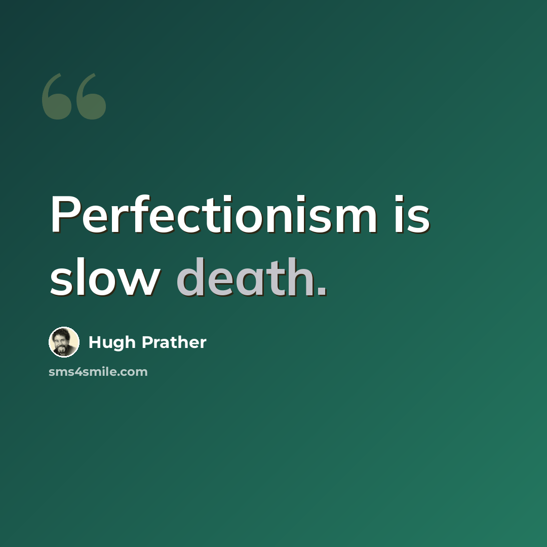 “Perfectionism is slow death.” quote by Hugh Prather