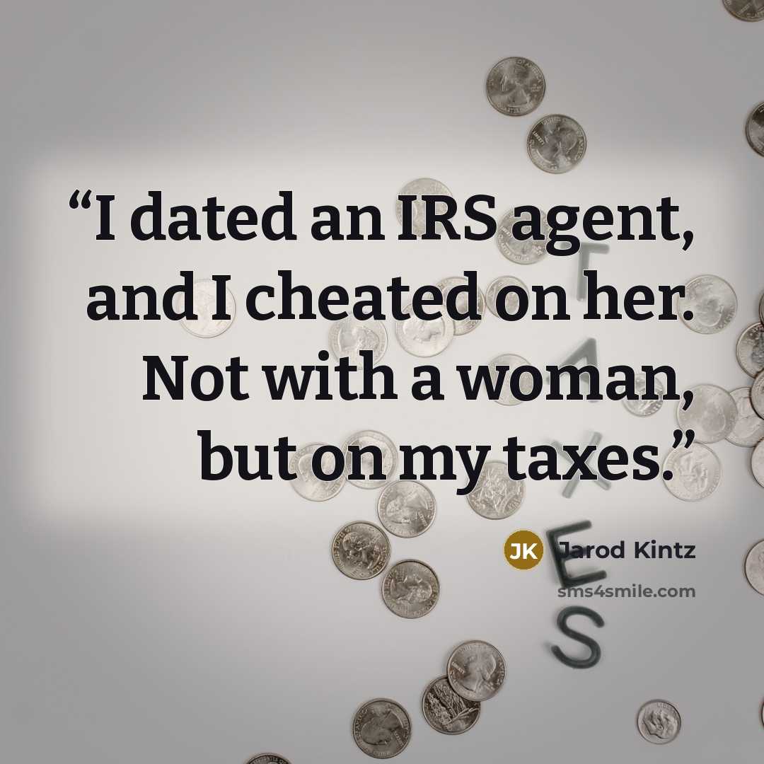 “I dated an IRS agent, and I cheated on her. Not with a woman, but on my taxes.” quote by Jarod Kintz