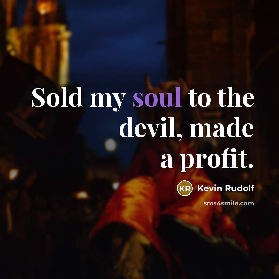 “Sold my soul to the devil, made a profit.” quote by Kevin Rudolf