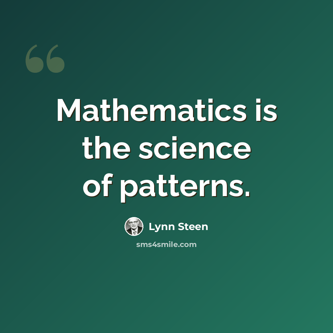 “Mathematics is the science of patterns.” quote by Lynn Steen