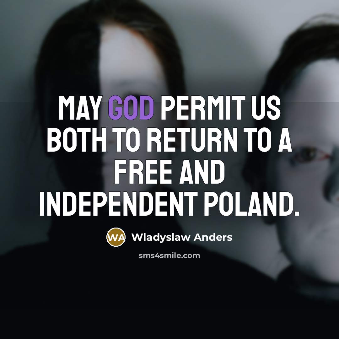 “May God permit us both to return to a free and independent Poland.” quote by Wladyslaw Anders