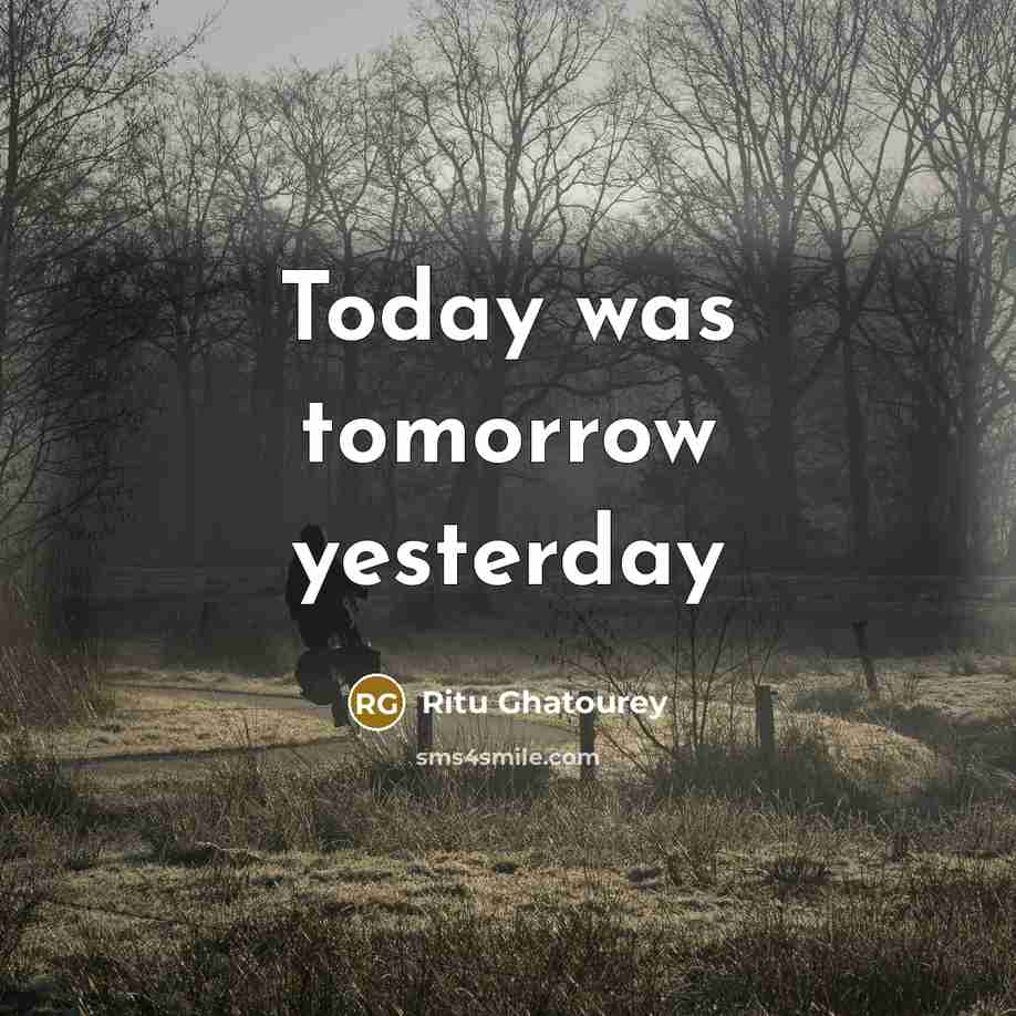 “Today was tomorrow yesterday” quote by Ritu Ghatourey