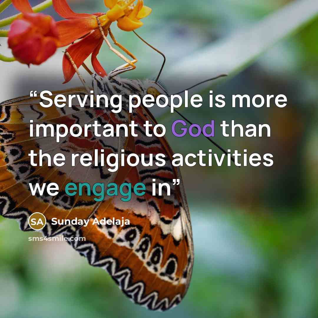 “Serving people is more important to God than the religious activities we engage in” quote by Sunday Adelaja