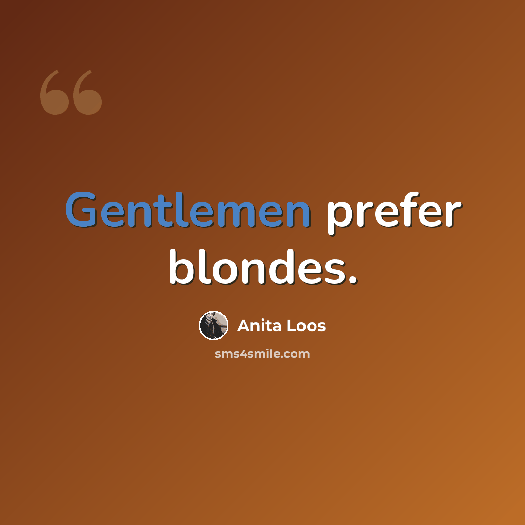 “Gentlemen prefer blondes.” quote by Anita Loos