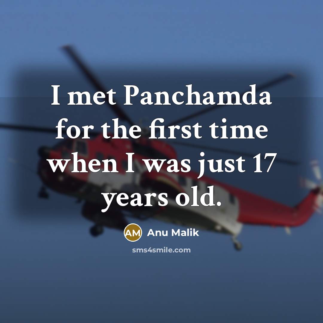 “I met Panchamda for the first time when I was just 17 years old.” quote by Anu Malik